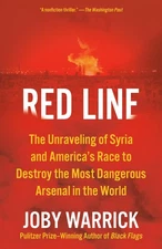 Red Line: The Unraveling of Syria and America's Race to Destroy the Most Dan...