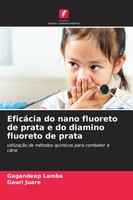 Gagandeep Lamba (U. A.) | EficáCia Do Nano Fluoreto De Prata E Do Diamino...