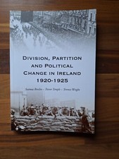 Division, Partition And Political Change In Ireland 1920-1925 Derry Interest...