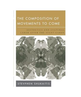 The Composition of Movements to Come: Aesthetics and Cultural Labour After the A