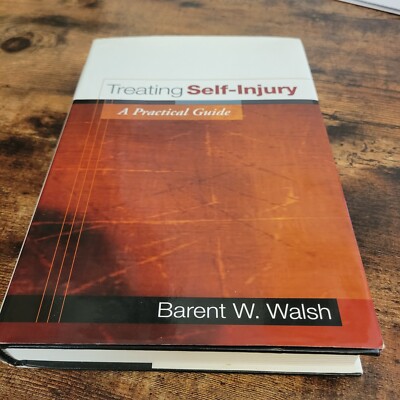 Treating Self-Injury: A Practical Guide  Hardcover  Barent W. Walsh