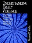 Understanding Family Violence: Treating and Preventing Partner, Child, Sibling, and Elder Abuse by Vernon R. Wiehe (Paperback, 1998)