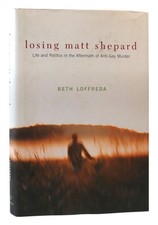 Beth Loffreda LOSING MATT SHEPARD Life and Politics in the Aftermath of Anti-Gay