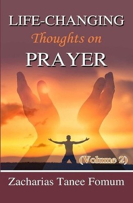 Life-Changing Thoughts on Prayer (Volume 2) by Zacharias Tanee Fomum (English) P