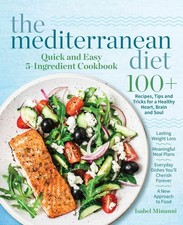 The Mediterranean Diet Quick and Easy 5-Ingredient Cookbook: 100 Recipes, t...