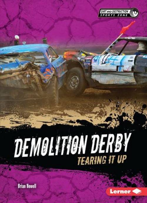Demolition Derby : Tearing It Up Library Binding Brian Howell