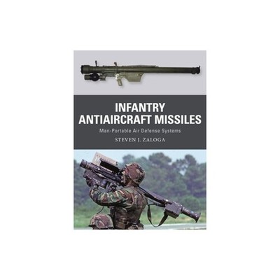 Infantry Antiaircraft Missiles: Man-Portable Air Defense Systems BOOK