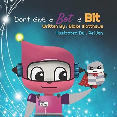 DON'T GIVE A BOT A BIT: A COMPUTER SCIENCE ADVENTURE WITH By Blake NEW