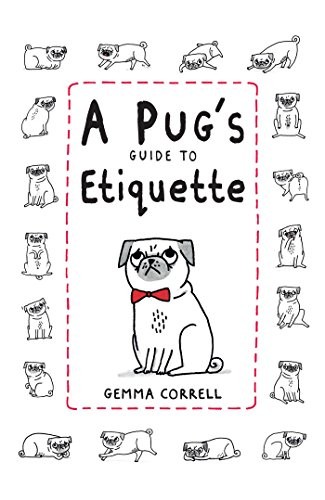 A Pug's Guide to Etiquette,Gemma Correll