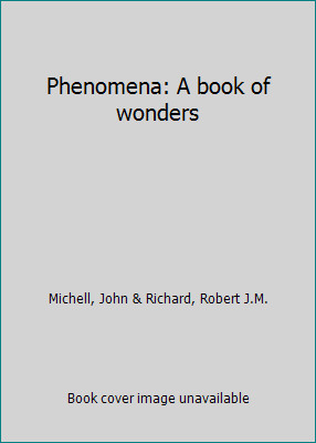 Phenomena: A book of wonders by Michell, John & Richard, Robert J.M.