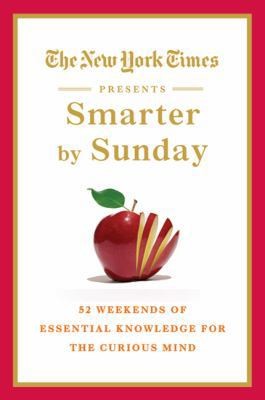 The New York Times Presents Smarter by Sunday: 52 Weekends of Essential...