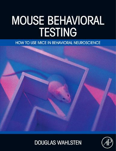 Mouse Behavioral Testing How to Use Mice in Behavioral Neuroscience Wahlsten