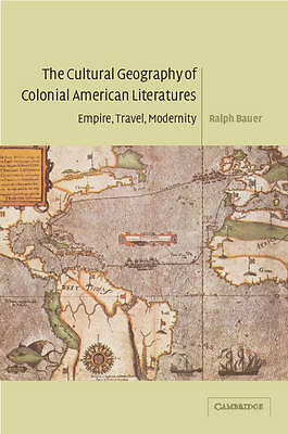 The Cultural Geography of Colonial American Literatures Bauer Paperback