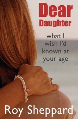 Dear Daughter: What I Wish I'd Known at Your Age,Roy Sheppard