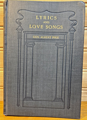 LYRICS AND LOVE SONGS By Gen Albert Pike 1916 Hardback RARE Edited Lillian Roome