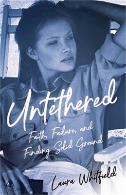 Untethered: Faith, Failure, and Finding Solid Ground (Paperback or Softback)
