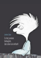 Jochen Zuber | Es hat ja keiner behauptet, das Leben sei einfach! | Taschenbuch