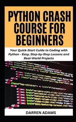 Python Crash Course for Beginners: Your Quick-Start Guide to Coding with Python 