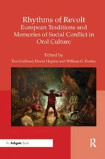Rhythms of Revolt : European Traditions and Memories of Social Conflict in Or...