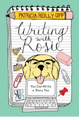 Writing with Rosie: You Can Write a Story Too by Patricia Reilly Giff