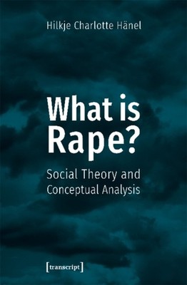 What Is Rape?   Social Theory and Conceptual by Hilkje Charlott Hänel PAPERBACK