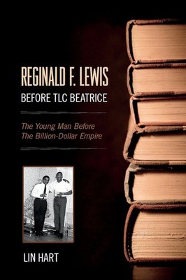 Reginald F. Lewis Before TLC Beatrice: The Young Man Before The Billion-Dollar E