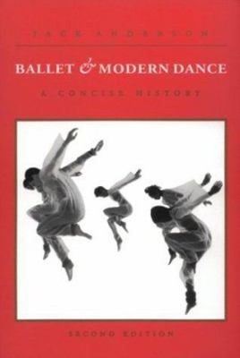 Ballet and Modern Dance : A Concise History Paperback Jack Anders