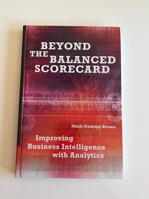 Beyond the Balanced Scorecard : Improving Business Intelligence With Analytics