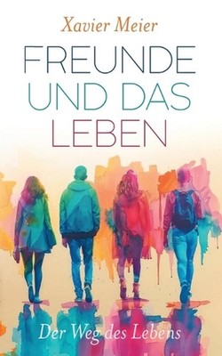 Freunde und das Leben: Der Weg des Lebens by Xavier Meier (German) Paperback Boo