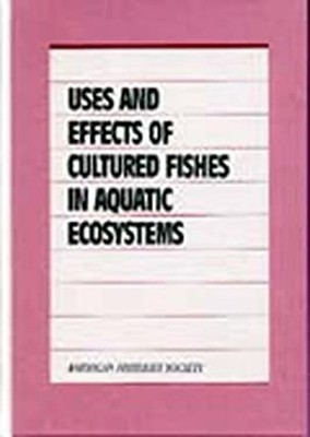 Uses and Effects of Cultured Fishes in Aquatic Ecosystems Hardcov