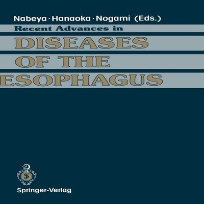 Recent Advances in Diseases of the Esophagus Selected Papers in 5