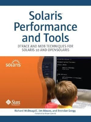 Solaris Performance and Tools : DTrace and MDB Techniques for Sol
