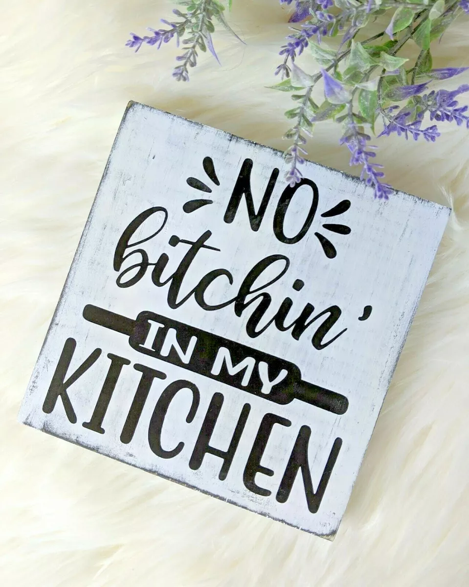 no bitchin in my kitchen sign, funny kitchen decor, signs for the kitchen,  farmhouse signs, rustic wood decor