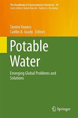 Potable Water: Emerging Global Problems and Solutions (The (New)