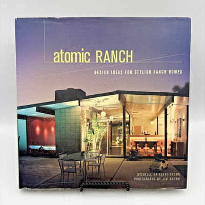 Atomic Ranch: Design Ideas for Stylish Ranch Homes Hard Cover First Edition