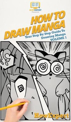 How To Draw Manga Volume 1: Your Step By Step Guide To Drawing Manga by Howexper