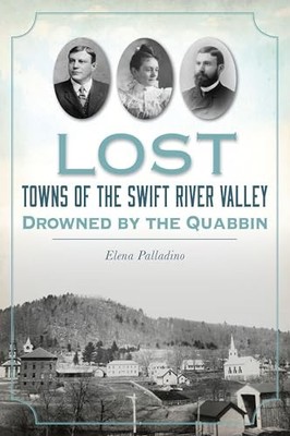 Lost Towns of the Swift River Valley : Drowned by the Quabbin by Elena ...