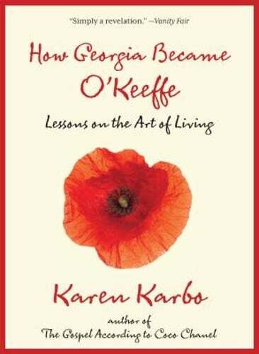 How Georgia Became O'Keeffe: Lessons on the Art of Living by Karen Karbo: Used