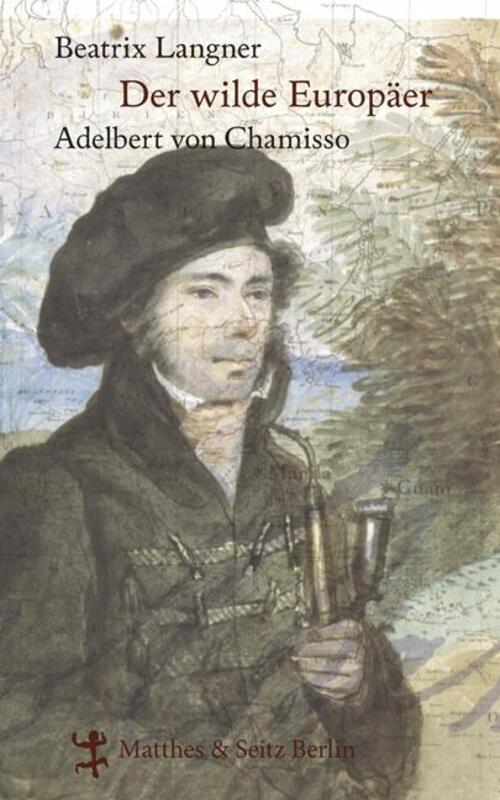 Beatrix Langner | Der Wilde Europäer. Adelbert Von Chamisso | Buch |