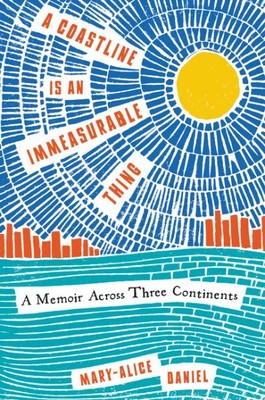 Coastline Is an Immeasurable Thing : A Memoir Across Three Continents, Paperb...