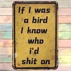 Vintage Humorous Tin Metal Signs with "If I Were a Bird, I Know Who I'd Poop On"