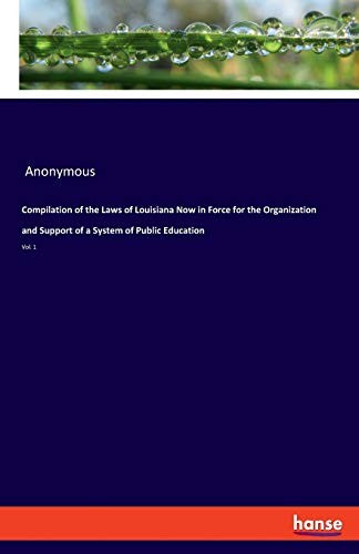 Compilation of the Laws of Louisiana Now in Force for the Organization a<|