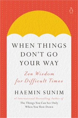 When Things Don't Go Your Way: Zen Wisdom for Difficult Times (Hardback or Cased
