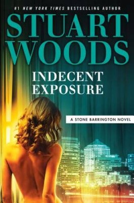 Indecent Exposure (A Stone Barrington Novel) - Hardcover By Woods, Stuart - GOOD