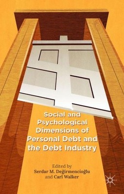 Social and Psychological Dimensions of Personal Debt and the Debt Industry, H...