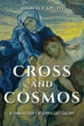 Cross and Cosmos: A Theology of Difficult Glory (Philosophy of Religion), Caputo