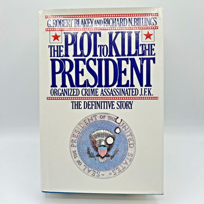 The Plot to Kill the President by Robert Blakey & Richard Billings