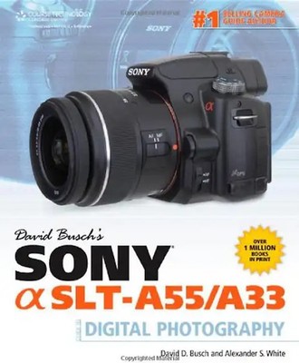 David Busch's Sony Alpha Slt-A55/A33 Guide to Digital Photography - David D. Bus