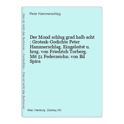 Der Mond schlug grad halb acht : Grotesk-Gedichte Peter Hammerschlag. Eingeleite