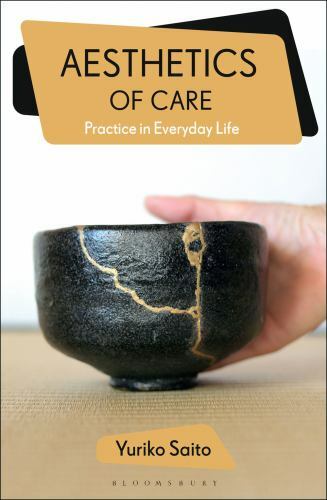 Bloomsbury Aesthetics Ser.: Aesthetics of Care : Practice in Everyday Life by...